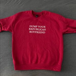 “Dump Your Republican Boyfriend” Etsy Crewneck